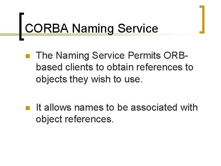 CORBA Naming Service n The Naming Service Permits ORBbased clients to obtain references to