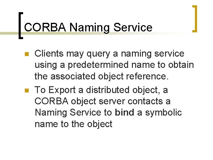 CORBA Naming Service n n Clients may query a naming service using a predetermined
