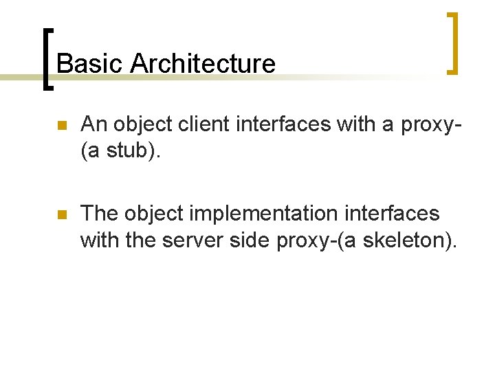 Basic Architecture n An object client interfaces with a proxy(a stub). n The object