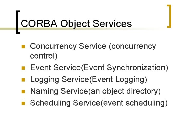 CORBA Object Services n n n Concurrency Service (concurrency control) Event Service(Event Synchronization) Logging