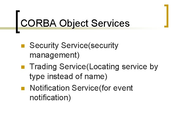 CORBA Object Services n n n Security Service(security management) Trading Service(Locating service by type