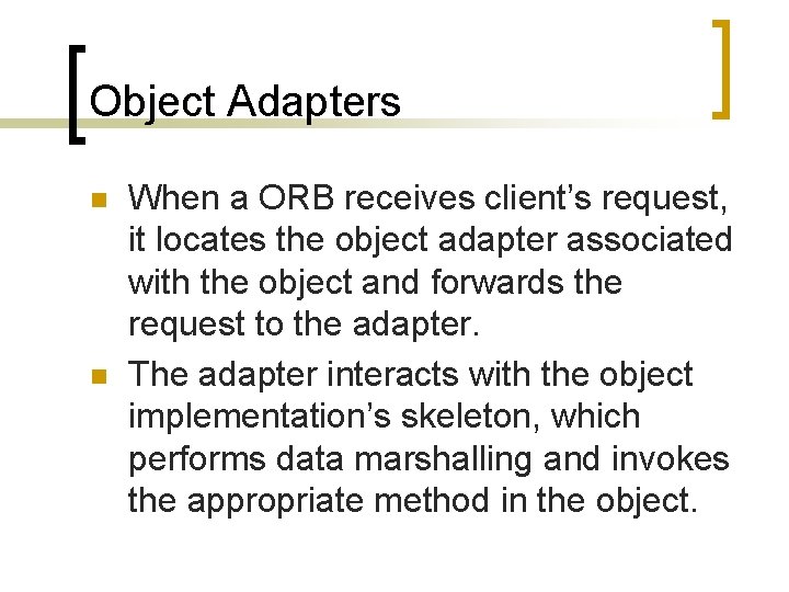 Object Adapters n n When a ORB receives client’s request, it locates the object