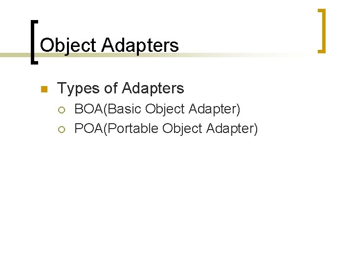 Object Adapters n Types of Adapters ¡ ¡ BOA(Basic Object Adapter) POA(Portable Object Adapter)