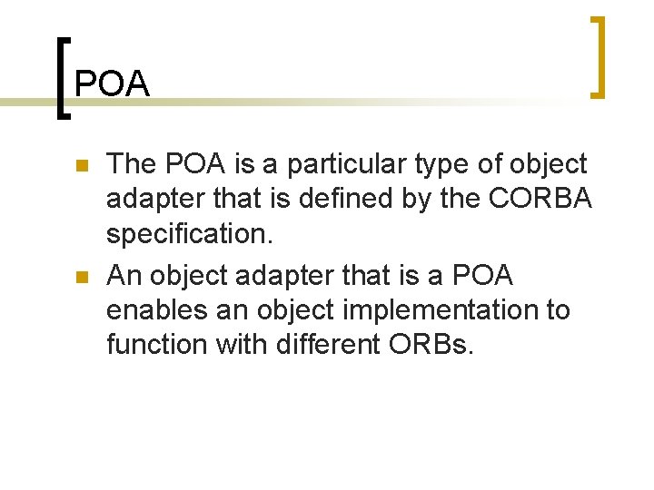 POA n n The POA is a particular type of object adapter that is