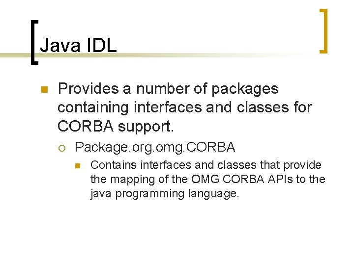 Java IDL n Provides a number of packages containing interfaces and classes for CORBA