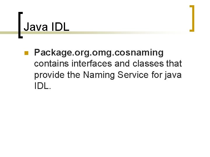 Java IDL n Package. org. omg. cosnaming contains interfaces and classes that provide the