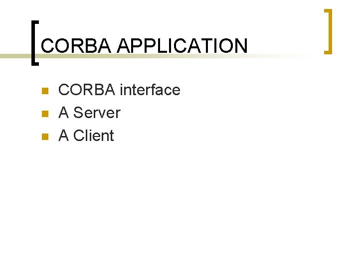 CORBA APPLICATION n n n CORBA interface A Server A Client 