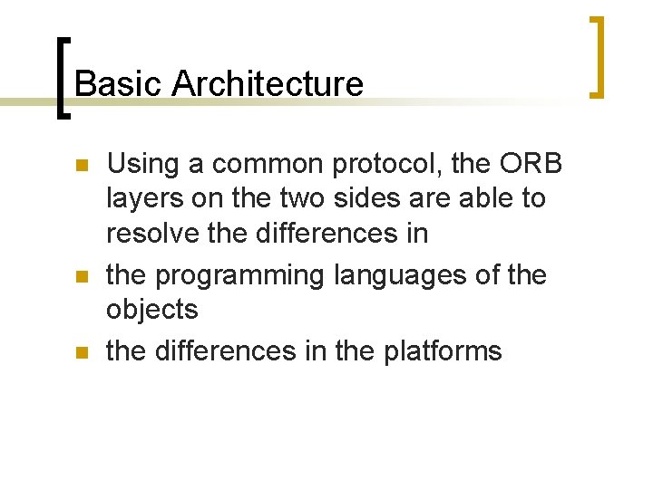 Basic Architecture n n n Using a common protocol, the ORB layers on the
