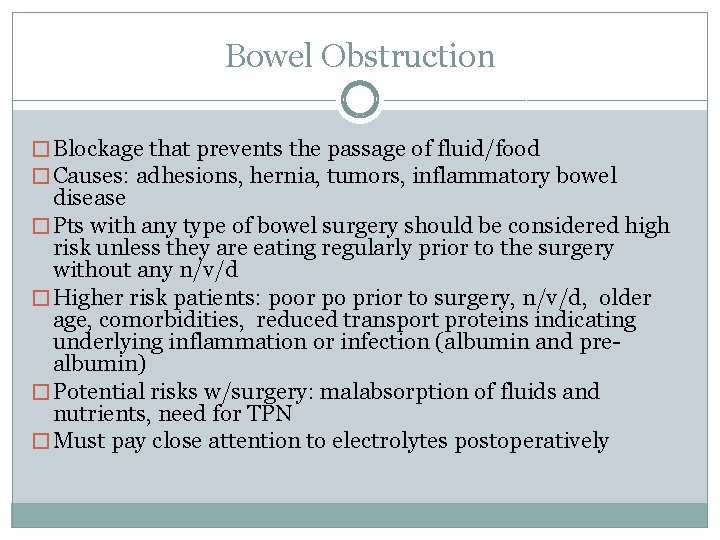 Bowel Obstruction � Blockage that prevents the passage of fluid/food � Causes: adhesions, hernia,