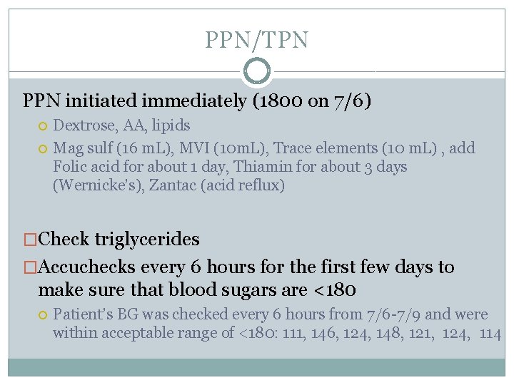 PPN/TPN PPN initiated immediately (1800 on 7/6) Dextrose, AA, lipids Mag sulf (16 m.