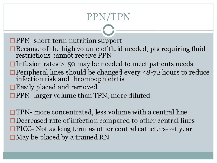 PPN/TPN � PPN- short-term nutrition support � Because of the high volume of fluid