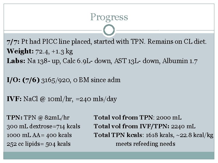 Progress 7/7: Pt had PICC line placed, started with TPN. Remains on CL diet.