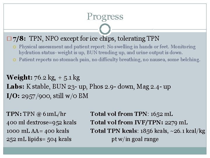 Progress � 7/8: TPN, NPO except for ice chips, tolerating TPN Physical assessment and