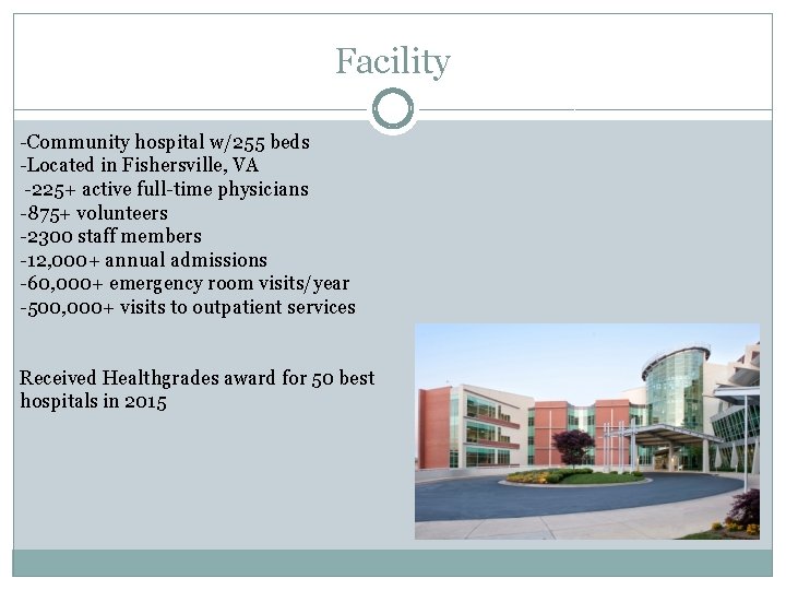 Facility -Community hospital w/255 beds -Located in Fishersville, VA -225+ active full-time physicians -875+
