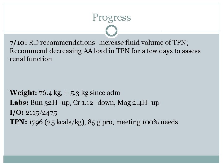 Progress 7/10: RD recommendations- increase fluid volume of TPN; Recommend decreasing AA load in