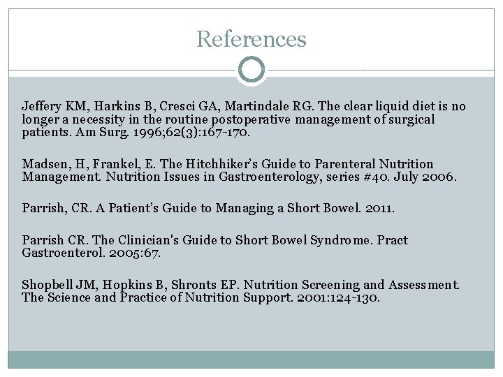 References Jeffery KM, Harkins B, Cresci GA, Martindale RG. The clear liquid diet is