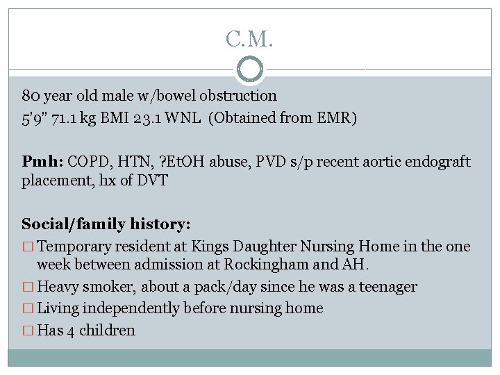 C. M. 80 year old male w/bowel obstruction 5’ 9” 71. 1 kg BMI