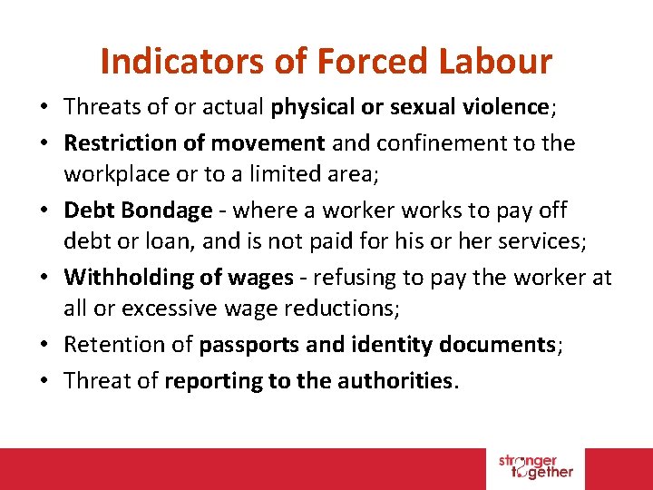 Indicators of Forced Labour • Threats of or actual physical or sexual violence; •