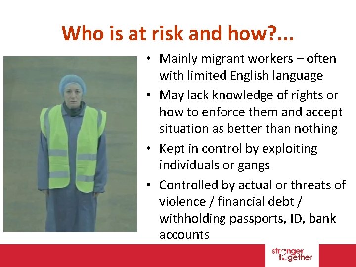 Who is at risk and how? . . . • Mainly migrant workers –