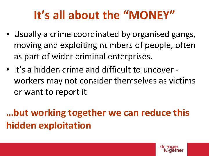 It’s all about the “MONEY” • Usually a crime coordinated by organised gangs, moving