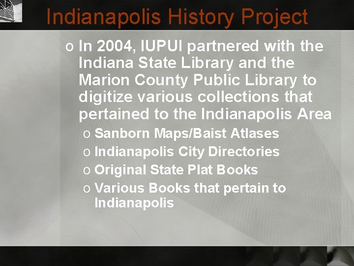 Indianapolis History Project o In 2004, IUPUI partnered with the Indiana State Library and