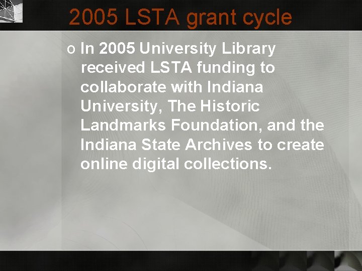 2005 LSTA grant cycle o In 2005 University Library received LSTA funding to collaborate
