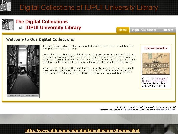 Digital Collections of IUPUI University Library http: //www. ulib. iupui. edu/digitalcollections/home. html 