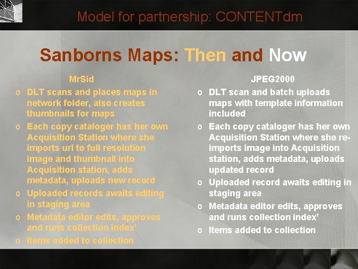 Model for partnership: CONTENTdm Sanborns Maps: Then and Now o o o Mr. Sid