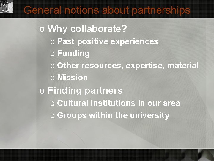 General notions about partnerships o Why collaborate? o Past positive experiences o Funding o