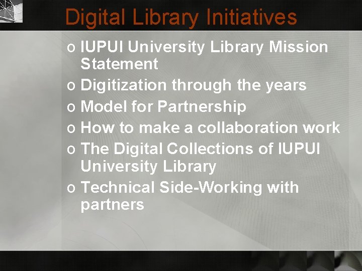 Digital Library Initiatives o IUPUI University Library Mission Statement o Digitization through the years
