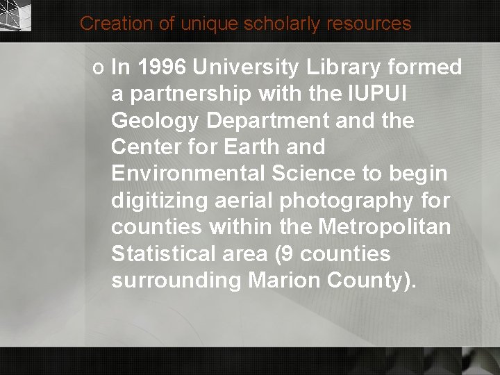 Creation of unique scholarly resources o In 1996 University Library formed a partnership with