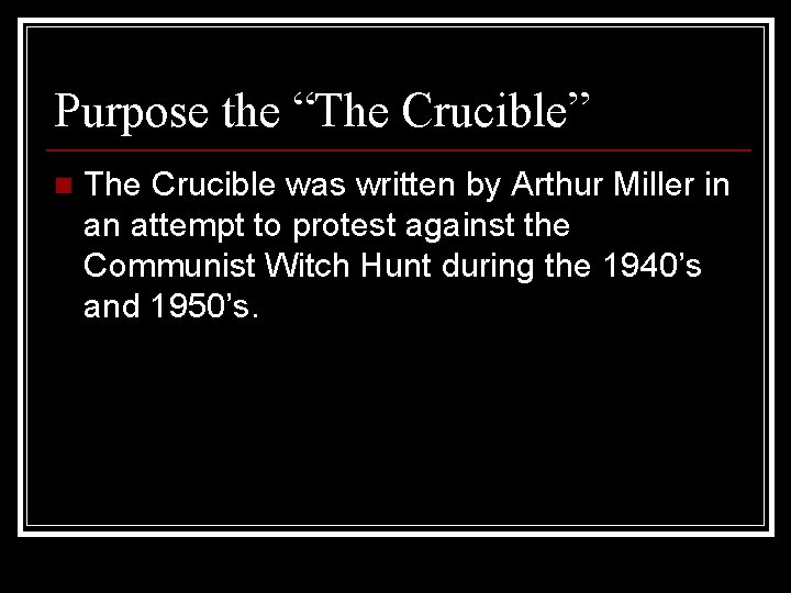 Purpose the “The Crucible” n The Crucible was written by Arthur Miller in an Purpose the “The Crucible” n The Crucible was written by Arthur Miller in an
