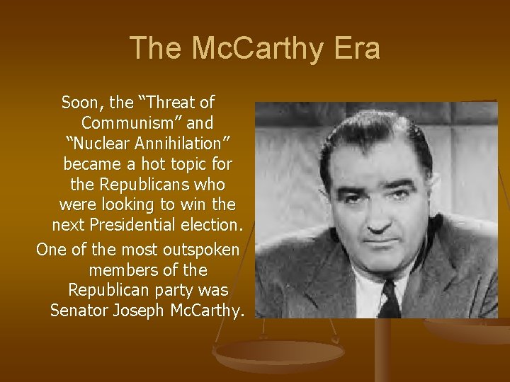 The Mc. Carthy Era Soon, the “Threat of Communism” and “Nuclear Annihilation” became a The Mc. Carthy Era Soon, the “Threat of Communism” and “Nuclear Annihilation” became a