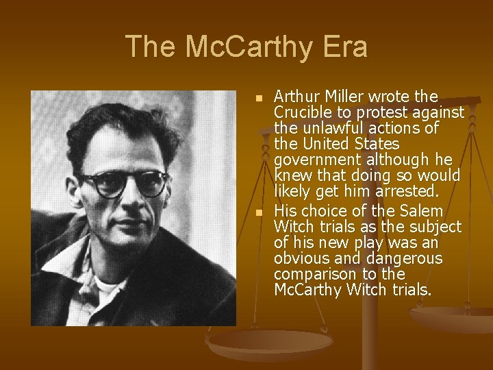 The Mc. Carthy Era n n Arthur Miller wrote the Crucible to protest against The Mc. Carthy Era n n Arthur Miller wrote the Crucible to protest against