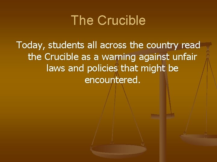 The Crucible Today, students all across the country read the Crucible as a warning The Crucible Today, students all across the country read the Crucible as a warning