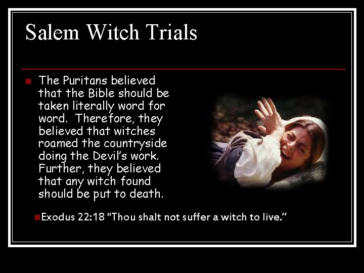 Salem Witch Trials n The Puritans believed that the Bible should be taken literally Salem Witch Trials n The Puritans believed that the Bible should be taken literally