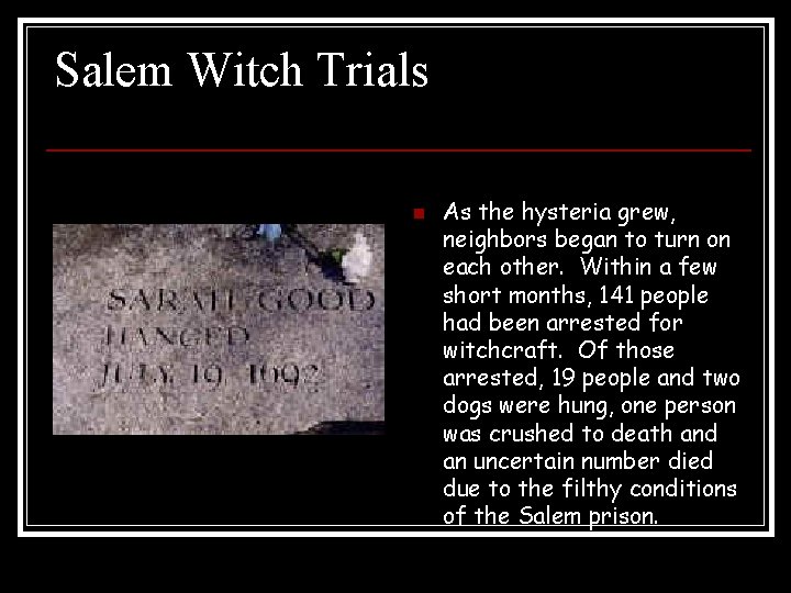 Salem Witch Trials n As the hysteria grew, neighbors began to turn on each Salem Witch Trials n As the hysteria grew, neighbors began to turn on each