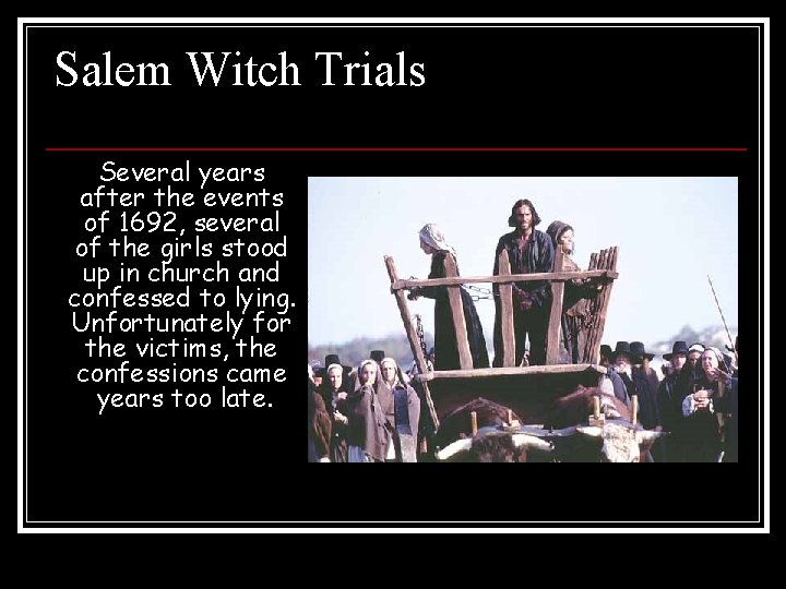 Salem Witch Trials Several years after the events of 1692, several of the girls Salem Witch Trials Several years after the events of 1692, several of the girls