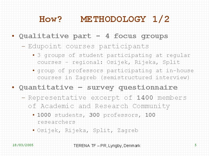 How? METHODOLOGY 1/2 • Qualitative part - 4 focus groups – Edupoint courses participants