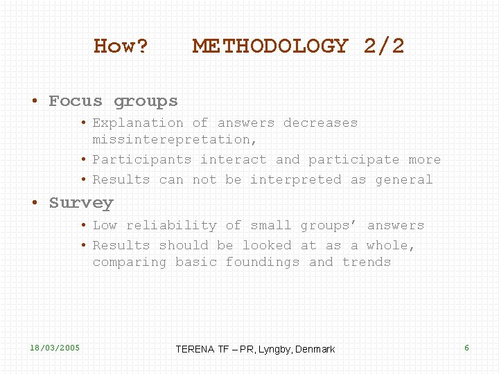 How? METHODOLOGY 2/2 • Focus groups • Explanation of answers decreases missinterepretation, • Participants