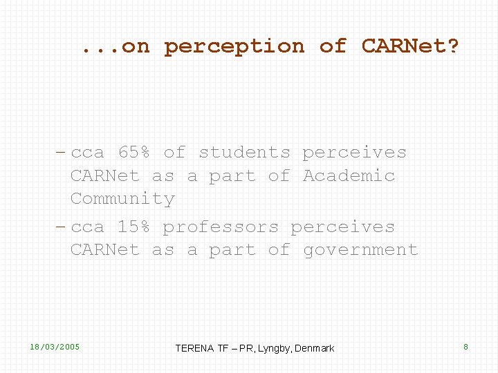 . . . on perception of CARNet? – cca 65% of students perceives CARNet