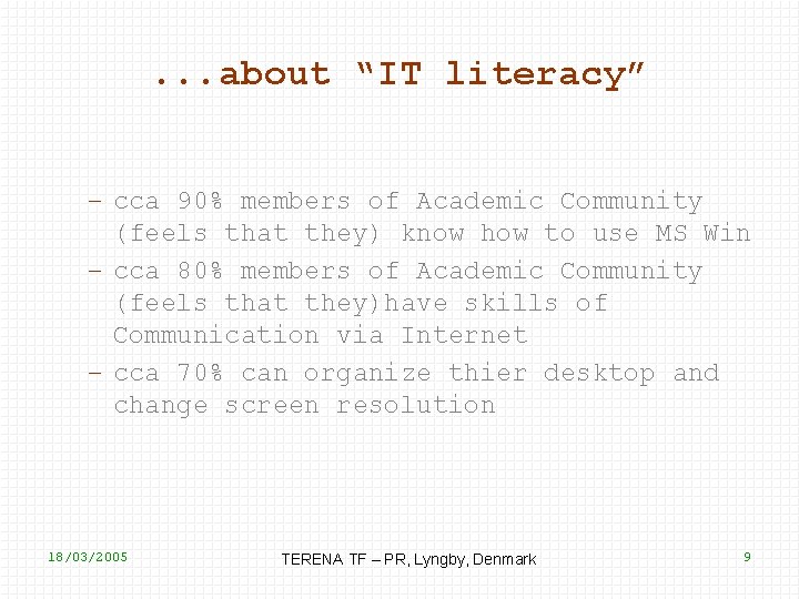 . . . about “IT literacy” – cca 90% members of Academic Community (feels