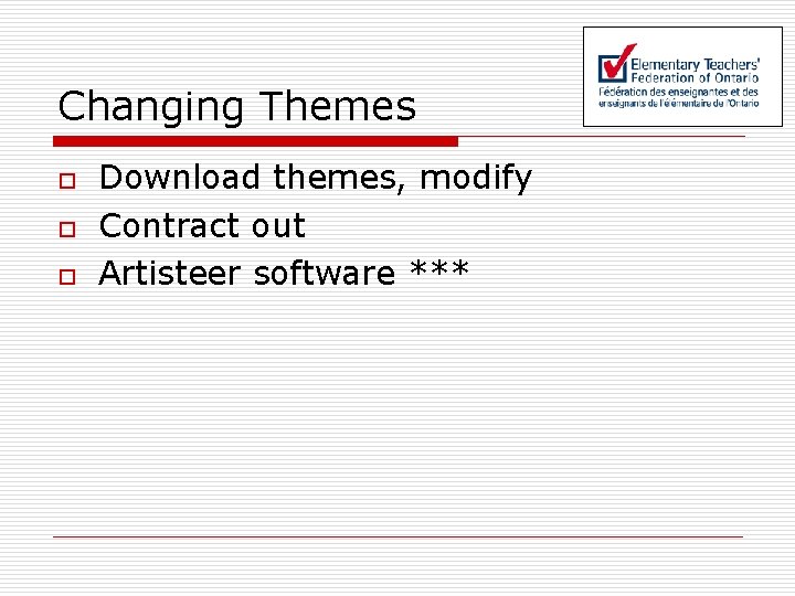 Changing Themes o o o Download themes, modify Contract out Artisteer software *** 