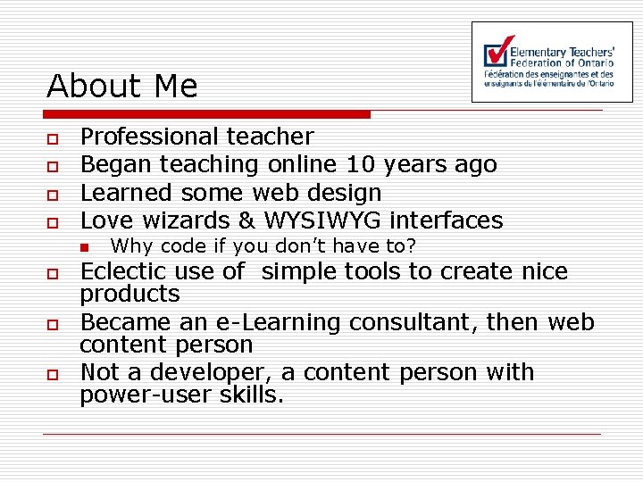 About Me o o Professional teacher Began teaching online 10 years ago Learned some