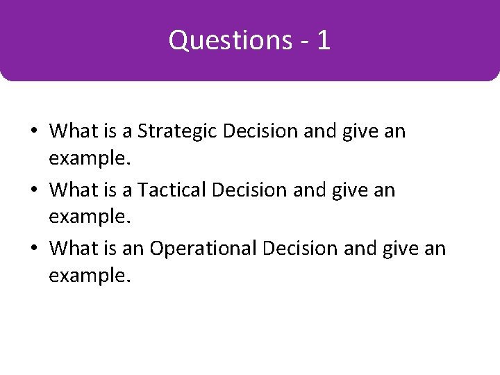 Questions -1 Some Key Terms • What is a Strategic Decision and give an