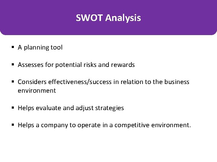 SWOT Analysis § A planning tool § Assesses for potential risks and rewards §