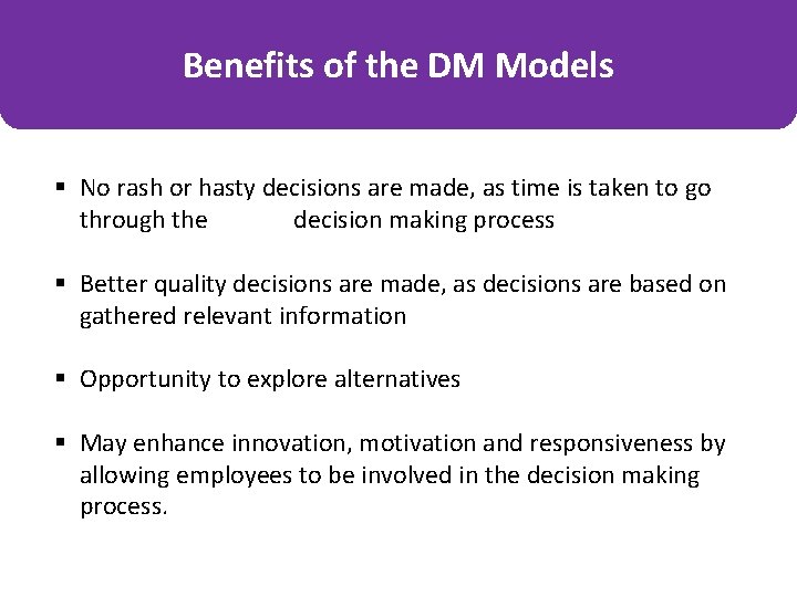 Benefits of the DM Models § No rash or hasty decisions are made, as