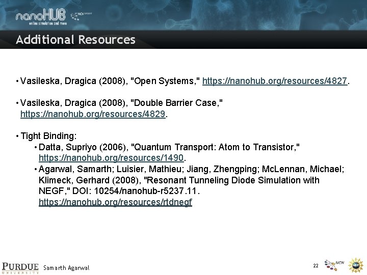Additional Resources • Vasileska, Dragica (2008), "Open Systems, " https: //nanohub. org/resources/4827. • Vasileska,