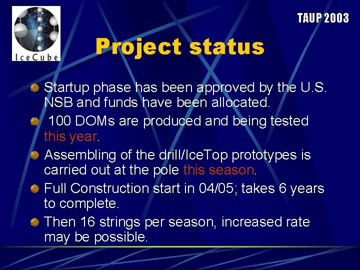 TAUP 2003 Project status Startup phase has been approved by the U. S. NSB