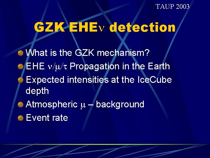 TAUP 2003 GZK EHE detection What is the GZK mechanism? EHE / /t Propagation